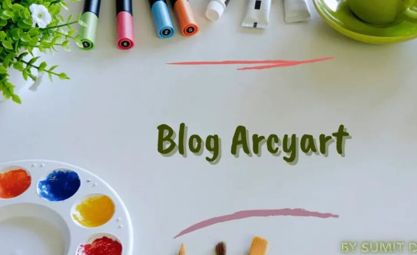 Blog Arcyart: Understanding, Inspiration, Talents, Trends, & More