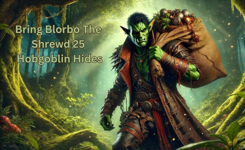 How to Bring Blorbo the Shrewd 25 Hobgoblin Hides