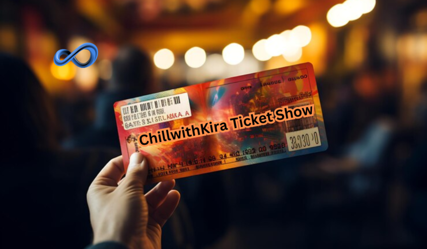 The Ultimate Guide to Chillwithkira Ticket Shows