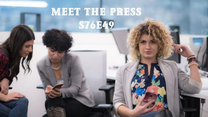 meet the press s76e49: A Comprehensive Guide to Unlocking Its Potential