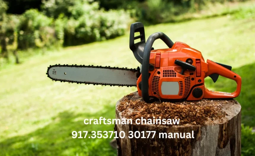 Craftsman Chainsaw 917.353710 30177 Manual: 10 Crucial Safety Guidelines to Follow