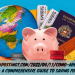 Https://notipostingt.com/2022/04/13/como-ahorrar-para-viajar – A Comprehensive Guide to Saving for Travel