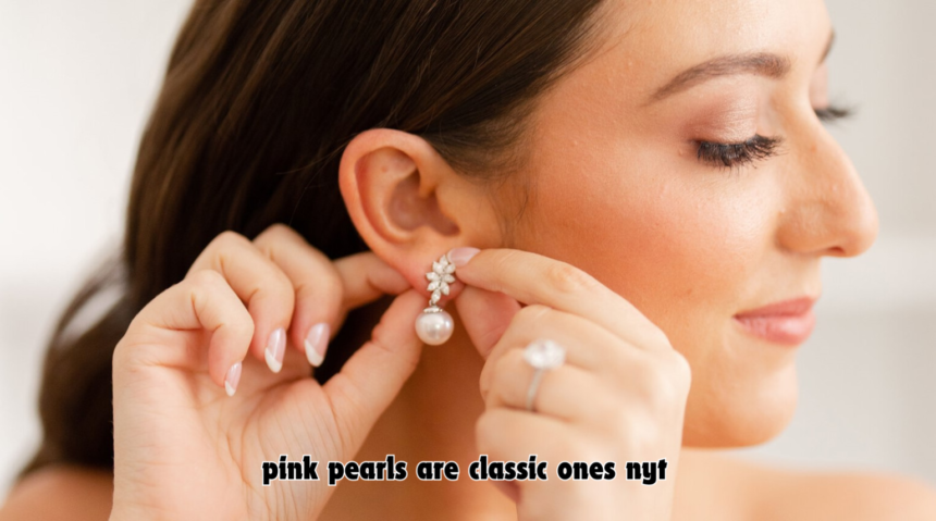 Who Wears Pink Pearls are Classic Ones Nyt?