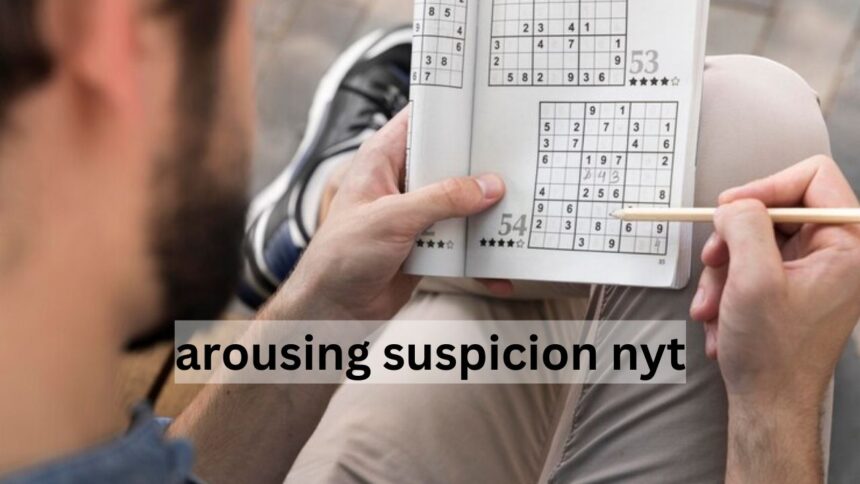 Arousing Suspicion NYT Crossword Clue Explained