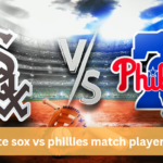 The Ultimate Guide to White Sox vs Phillies Match Player Stats