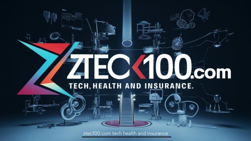 Ztec100.com Tech Health and Insurance: Don’t Miss Out on the Latest Innovations and Protection Strategies