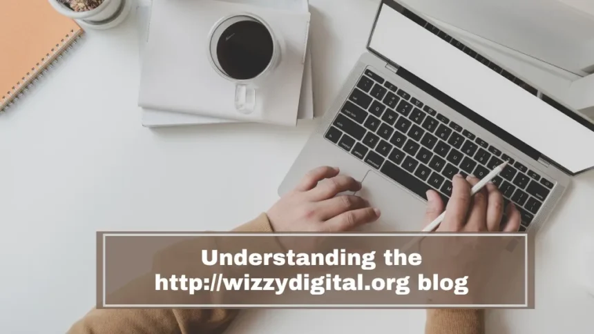 Understanding the http://wizzydigital.org Blog: A Deep Dive into Digital Marketing Insights