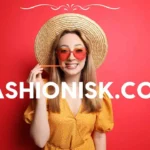 Fashionisk.com: The Ultimate Guide to Stylish Fashion