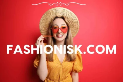 Fashionisk.com: The Ultimate Guide to Stylish Fashion