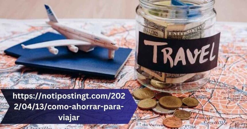 https://notipostingt.com/2022/04/13/como-ahorrar-para-viajar Turn Dreams into Reality!