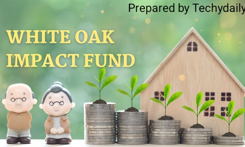 White Oak Impact Fund: A Complete Overview